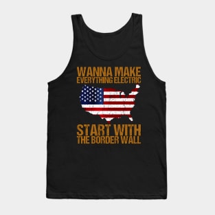 Wanna Make Everything Electric Start With The Border Wall Tank Top